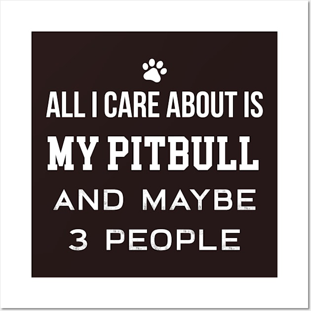 All I Care About Is My Pitbull Wall Art by teegear